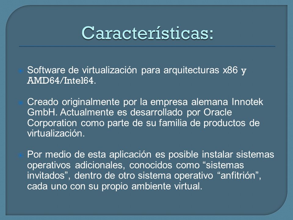 Características: Software de virtualización para arquitecturas x86 y AMD64/Intel64.