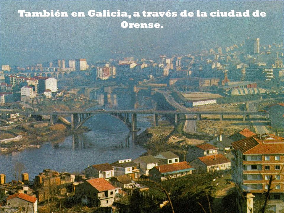 También en Galicia, a través de la ciudad de Orense.