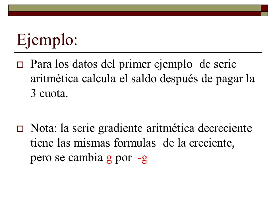 Ejemplo: Para los datos del primer ejemplo de serie aritmética calcula el saldo después de pagar la 3 cuota.