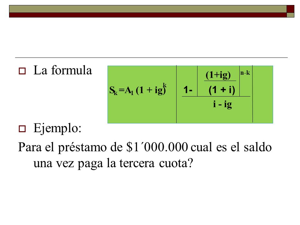 La formula Ejemplo: Para el préstamo de $1´ cual es el saldo una vez paga la tercera cuota