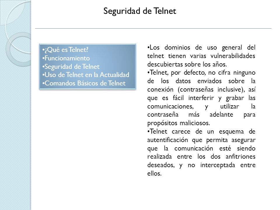 Seguridad de Telnet Los dominios de uso general del telnet tienen varias vulnerabilidades descubiertas sobre los años.