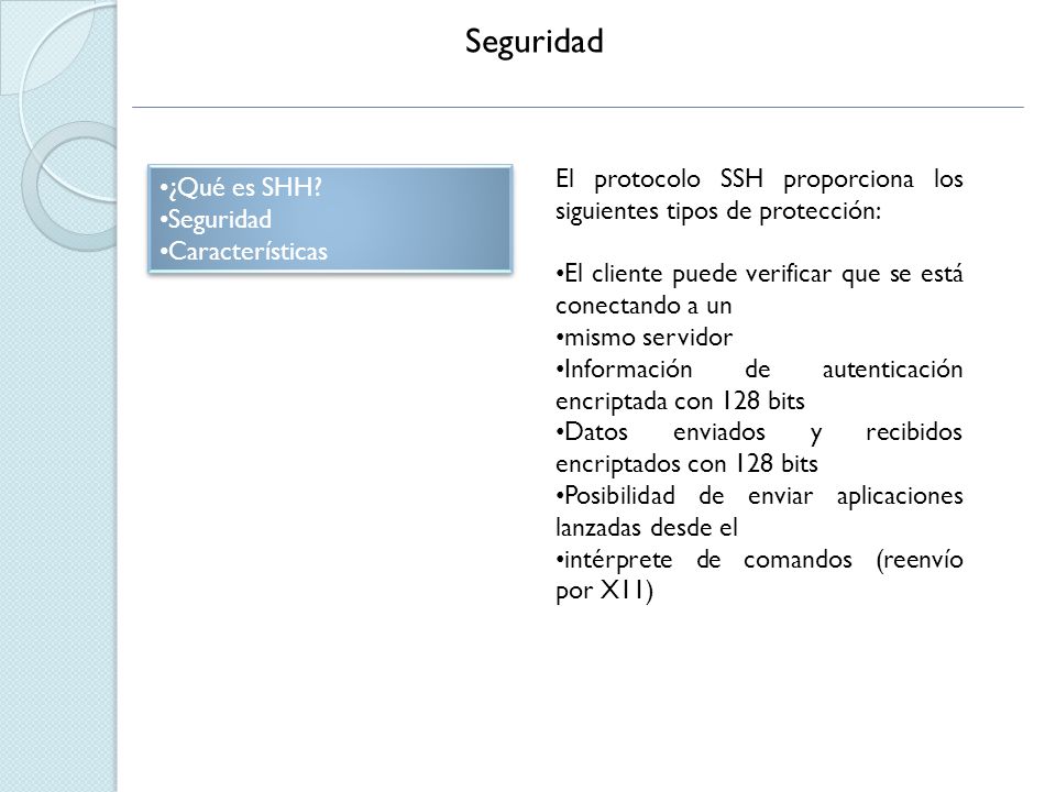 Seguridad El protocolo SSH proporciona los siguientes tipos de protección: El cliente puede verificar que se está conectando a un.