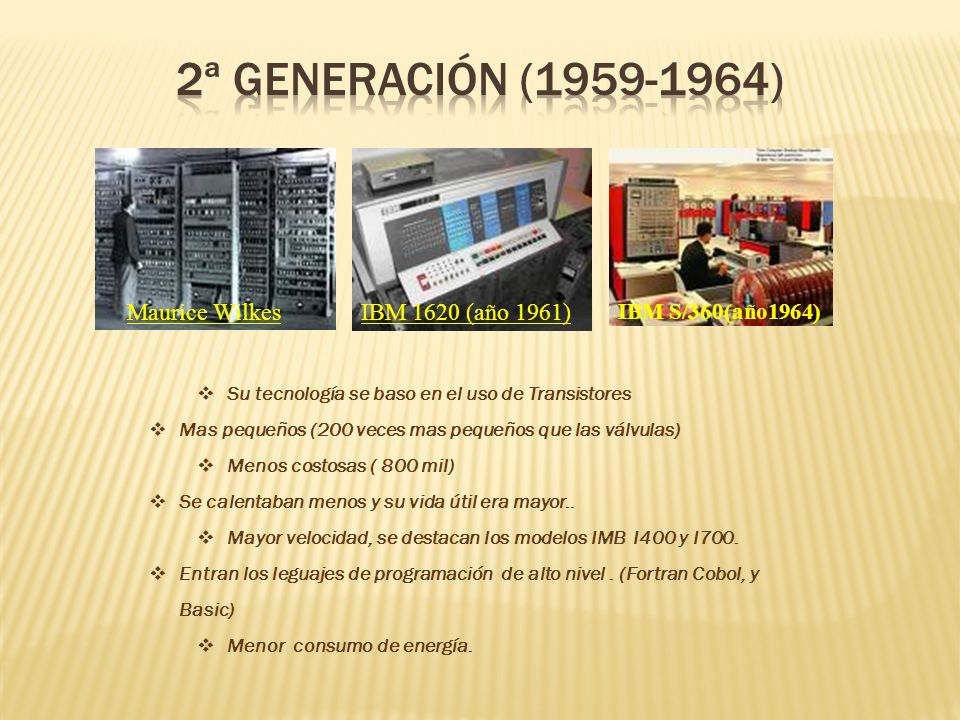 2ª GENERACIÓN ( ) Maurice Wilkes IBM 1620 (año 1961)