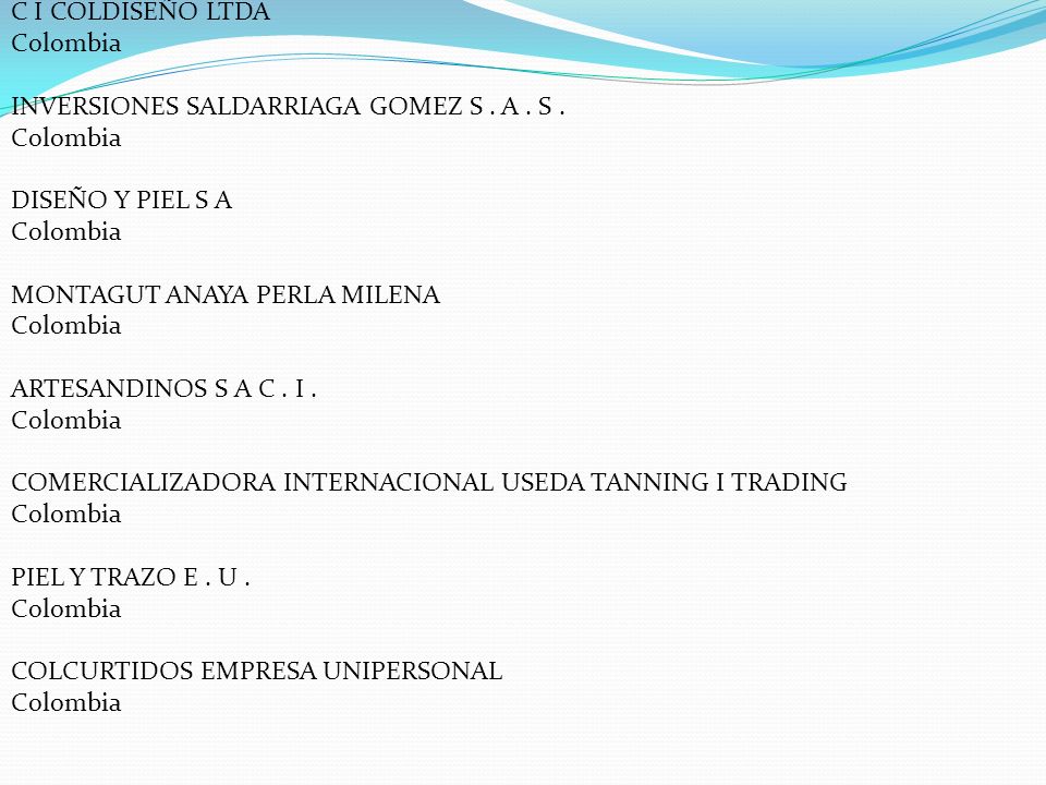 C I COLDISEÑO LTDA Colombia. INVERSIONES SALDARRIAGA GOMEZ S . A . S . DISEÑO Y PIEL S A. MONTAGUT ANAYA PERLA MILENA.