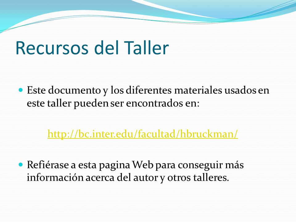 Recursos del Taller Este documento y los diferentes materiales usados en este taller pueden ser encontrados en: