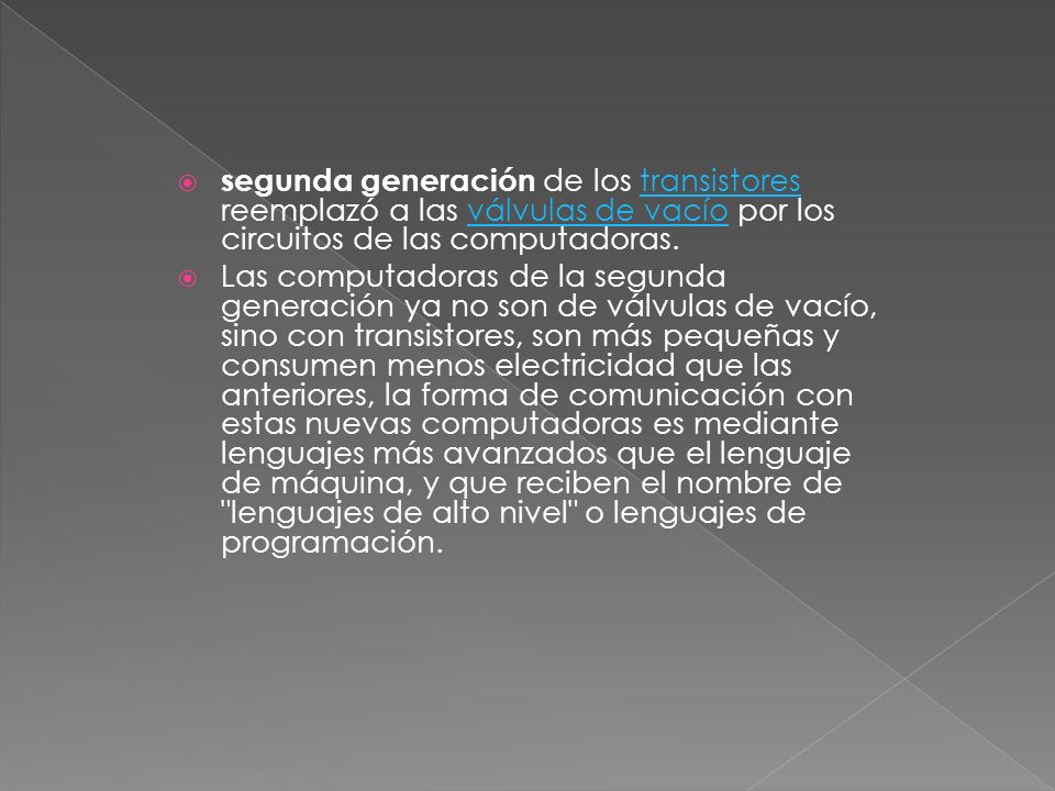 segunda generación de los transistores reemplazó a las válvulas de vacío por los circuitos de las computadoras.