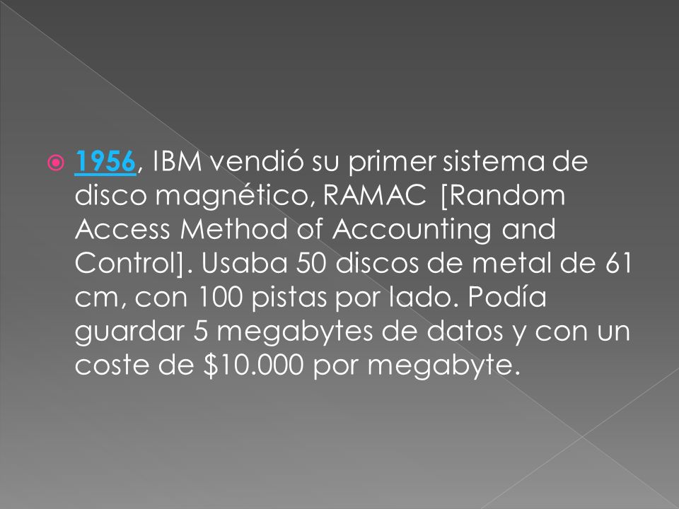 1956, IBM vendió su primer sistema de disco magnético, RAMAC [Random Access Method of Accounting and Control].