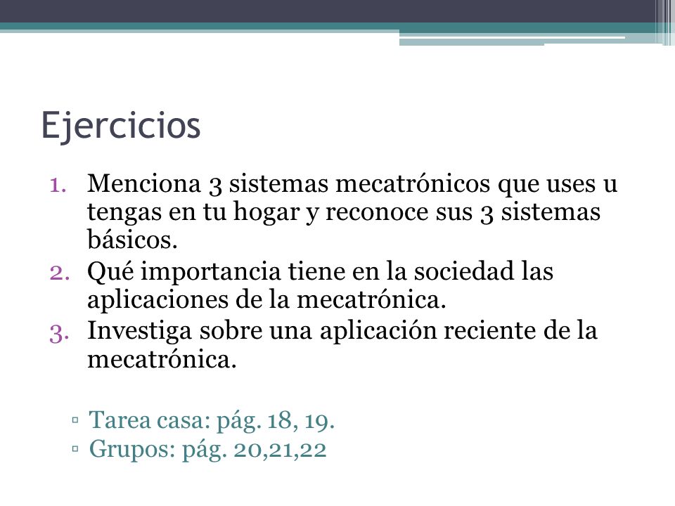 Ejercicios Menciona 3 sistemas mecatrónicos que uses u tengas en tu hogar y reconoce sus 3 sistemas básicos.