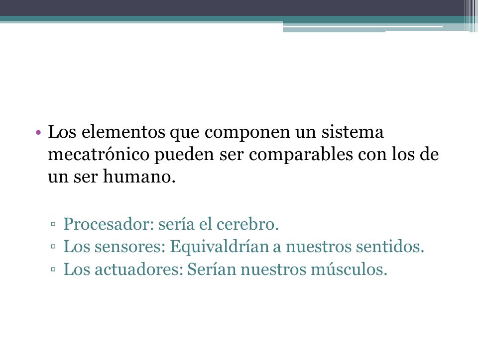 Los elementos que componen un sistema mecatrónico pueden ser comparables con los de un ser humano.