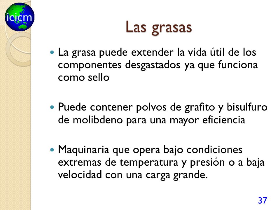 Las grasas La grasa puede extender la vida útil de los componentes desgastados ya que funciona como sello.