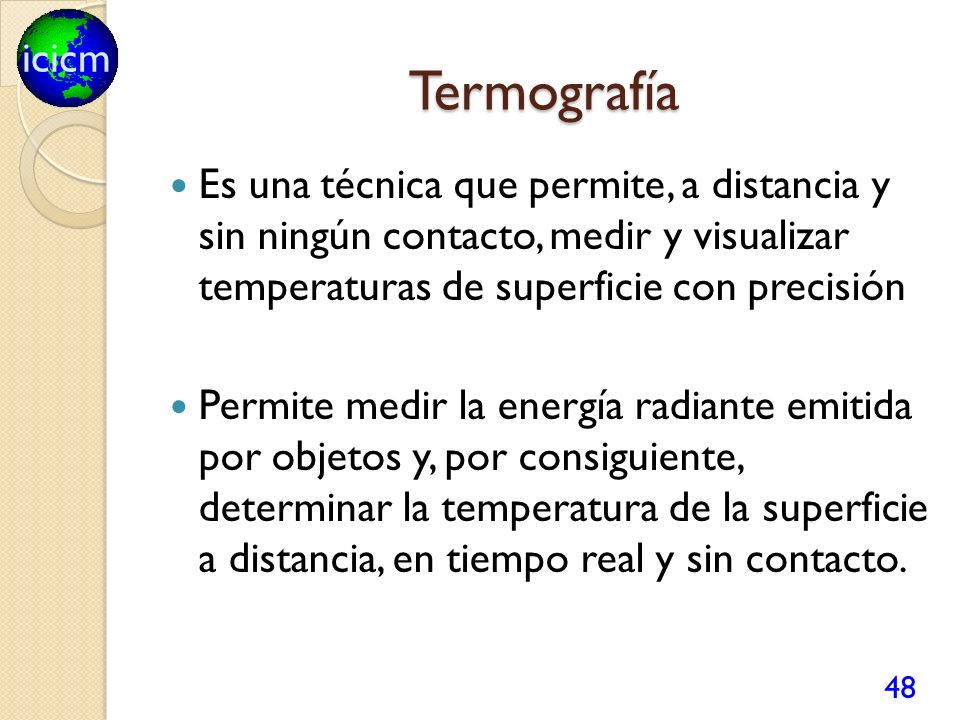 Termografía Es una técnica que permite, a distancia y sin ningún contacto, medir y visualizar temperaturas de superficie con precisión.