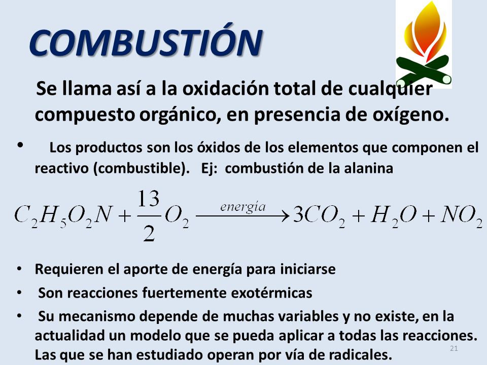 COMBUSTIÓN Se llama así a la oxidación total de cualquier compuesto orgánico, en presencia de oxígeno.