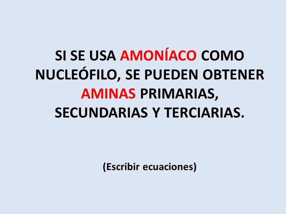 SI SE USA AMONÍACO COMO NUCLEÓFILO, SE PUEDEN OBTENER AMINAS PRIMARIAS, SECUNDARIAS Y TERCIARIAS.