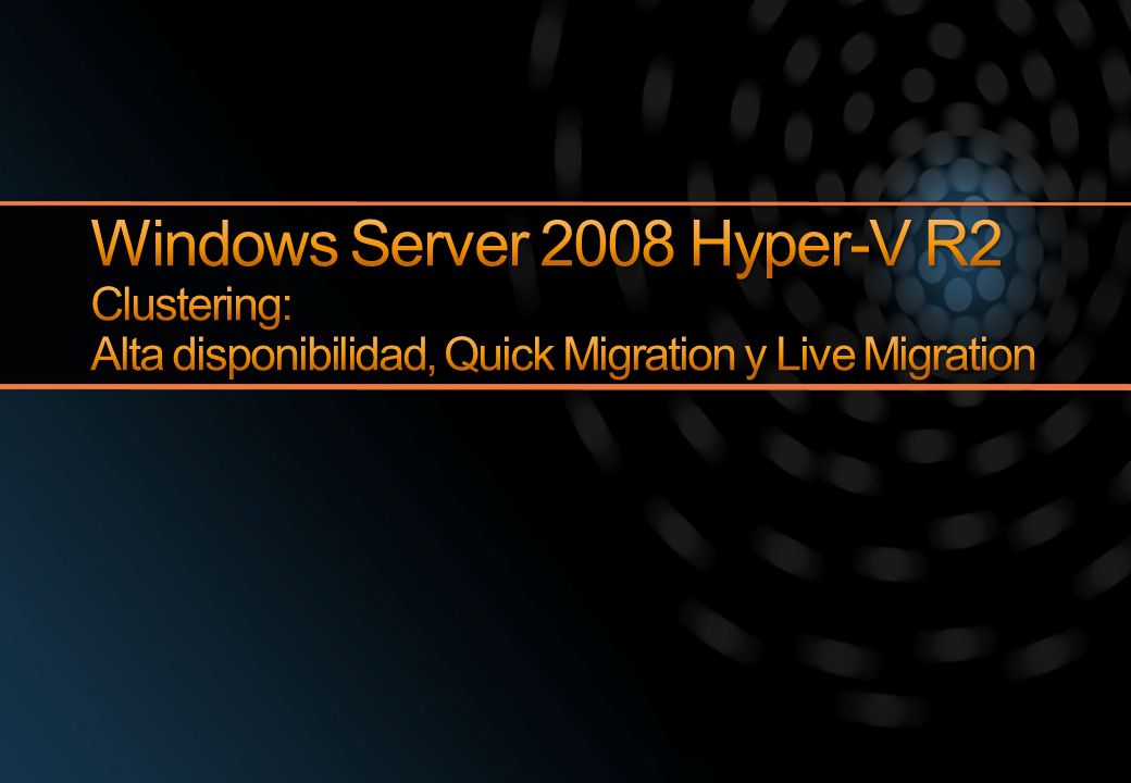3/29/2017 4:16 PM Windows Server 2008 Hyper-V R2 Clustering: Alta disponibilidad, Quick Migration y Live Migration.