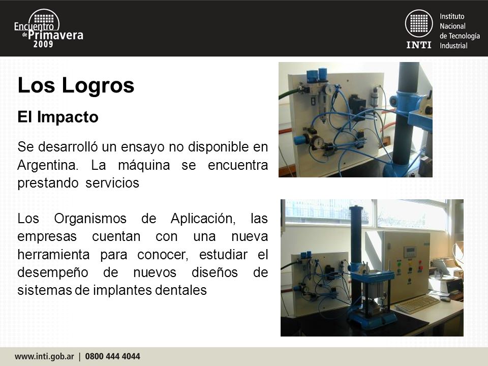 Los Logros El Impacto. Se desarrolló un ensayo no disponible en Argentina. La máquina se encuentra prestando servicios.