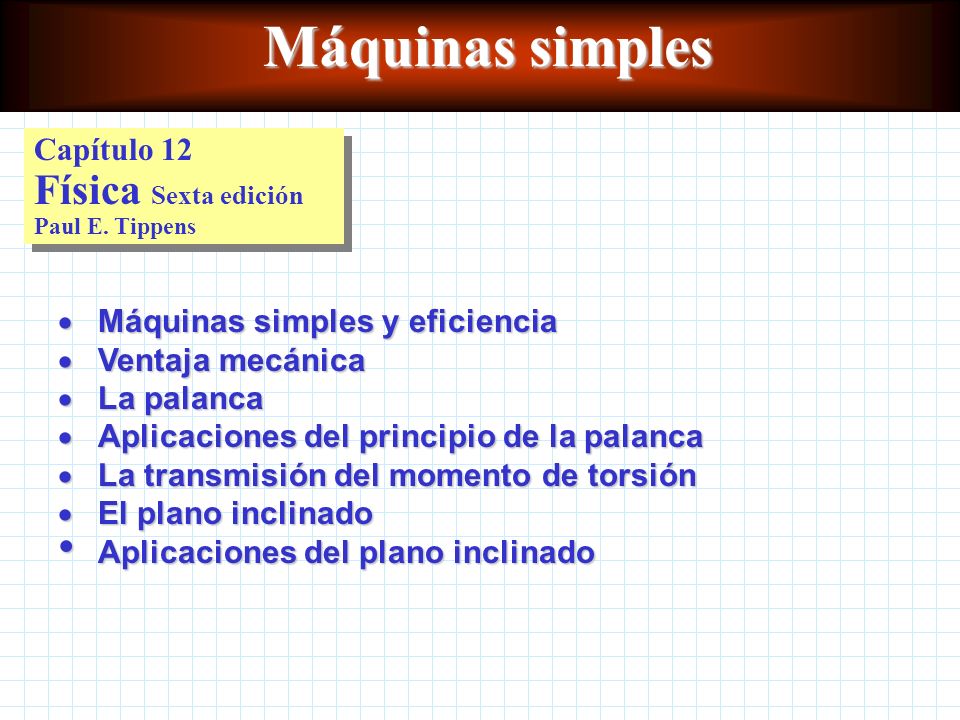 Máquinas simples Capítulo 12 Física Sexta edición Paul E. Tippens