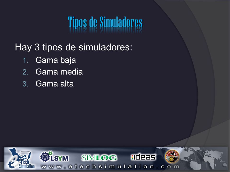 Tipos de Simuladores Hay 3 tipos de simuladores: Gama baja Gama media