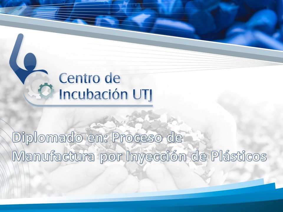 Diplomado en: Proceso de Manufactura por Inyección de Plásticos
