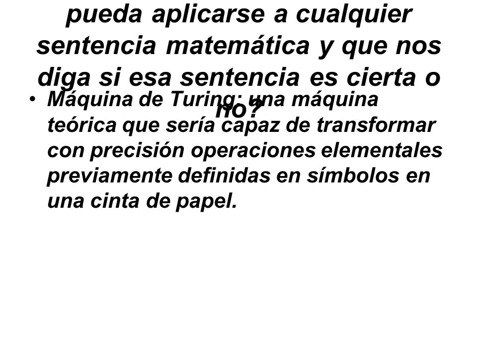 ¿existe un método definido que pueda aplicarse a cualquier sentencia matemática y que nos diga si esa sentencia es cierta o no