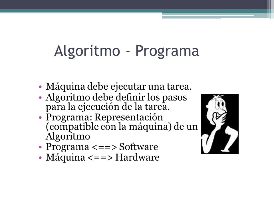 Algoritmo - Programa Máquina debe ejecutar una tarea.