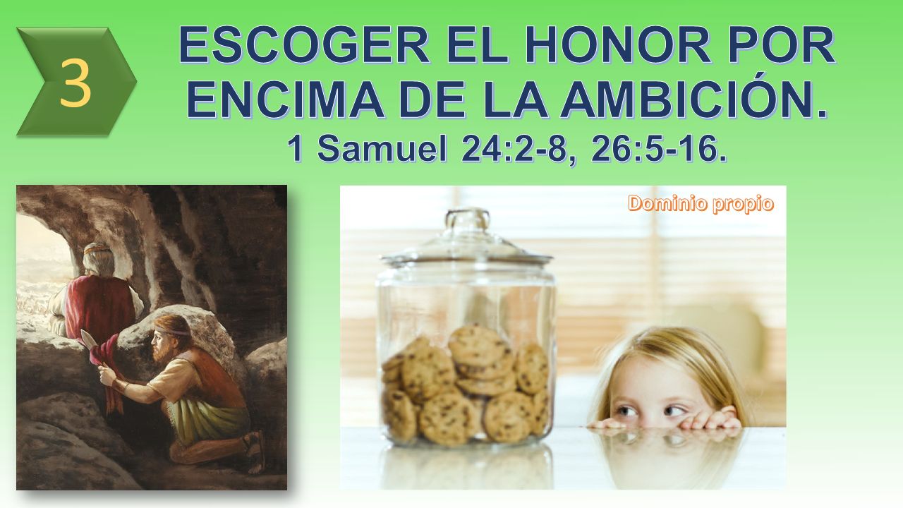 ESCOGER EL HONOR POR ENCIMA DE LA AMBICIÓN. 1 Samuel 24:2-8, 26:5-16.