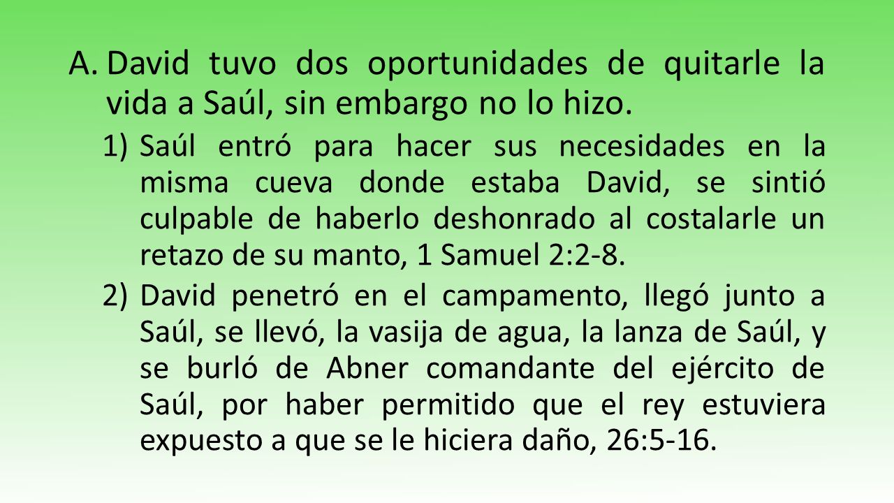 David tuvo dos oportunidades de quitarle la vida a Saúl, sin embargo no lo hizo.