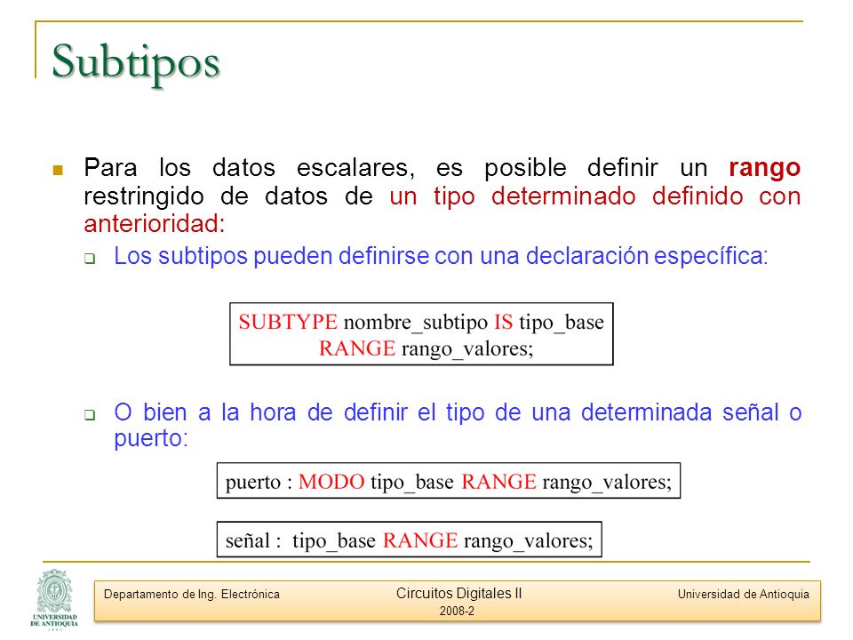 Subtipos Para los datos escalares, es posible definir un rango restringido de datos de un tipo determinado definido con anterioridad: