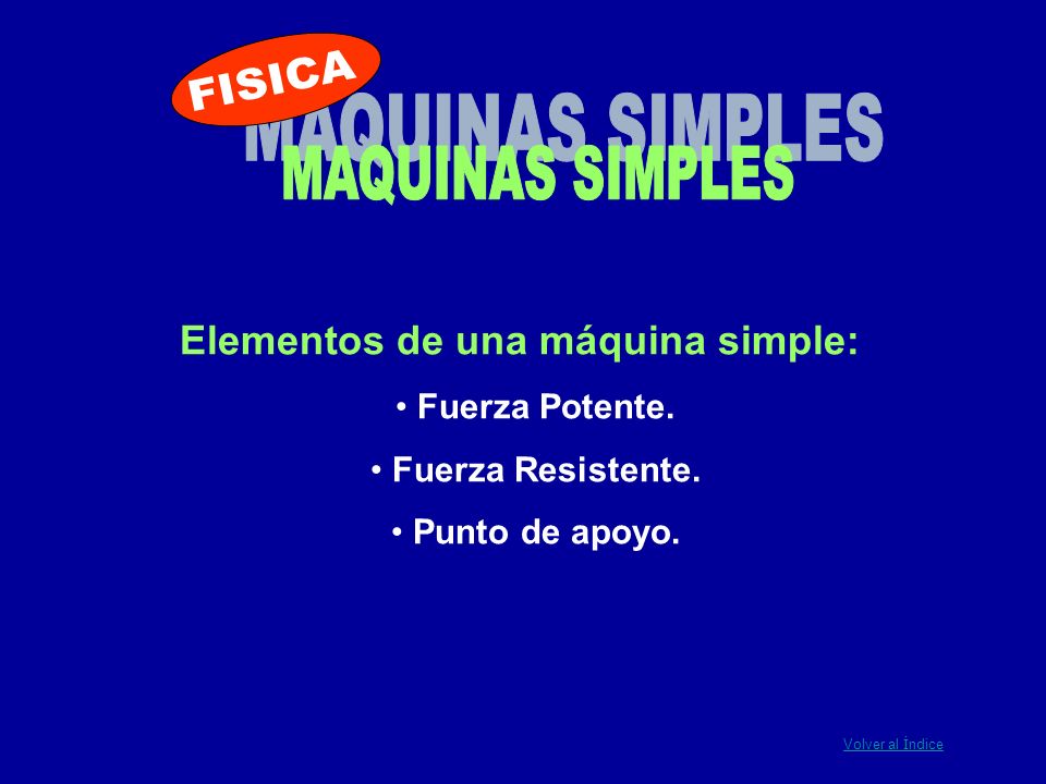 FISICA MAQUINAS SIMPLES Elementos de una máquina simple: