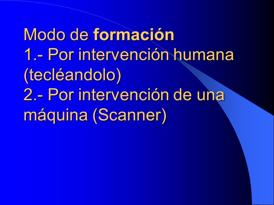 Modo de formación 1. - Por intervención humana (tecléandolo) 2