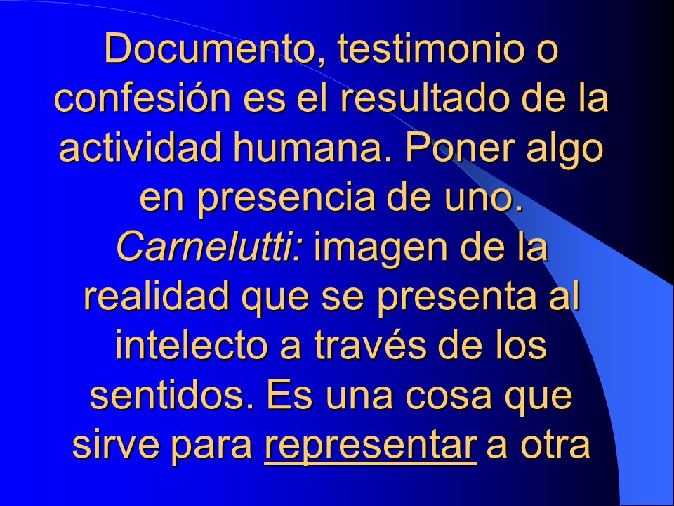 Documento, testimonio o confesión es el resultado de la actividad humana.