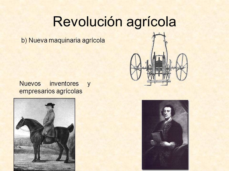 Revolución agrícola b) Nueva maquinaria agrícola