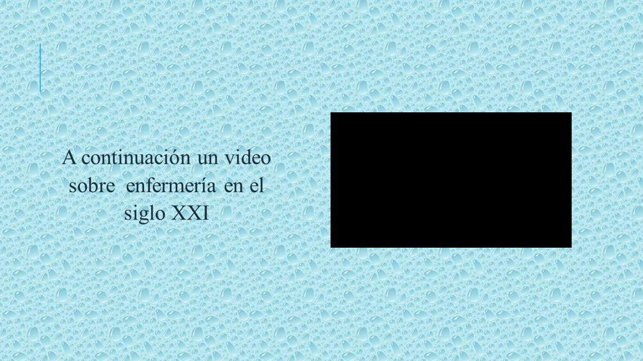 A continuación un video sobre enfermería en el siglo XXI