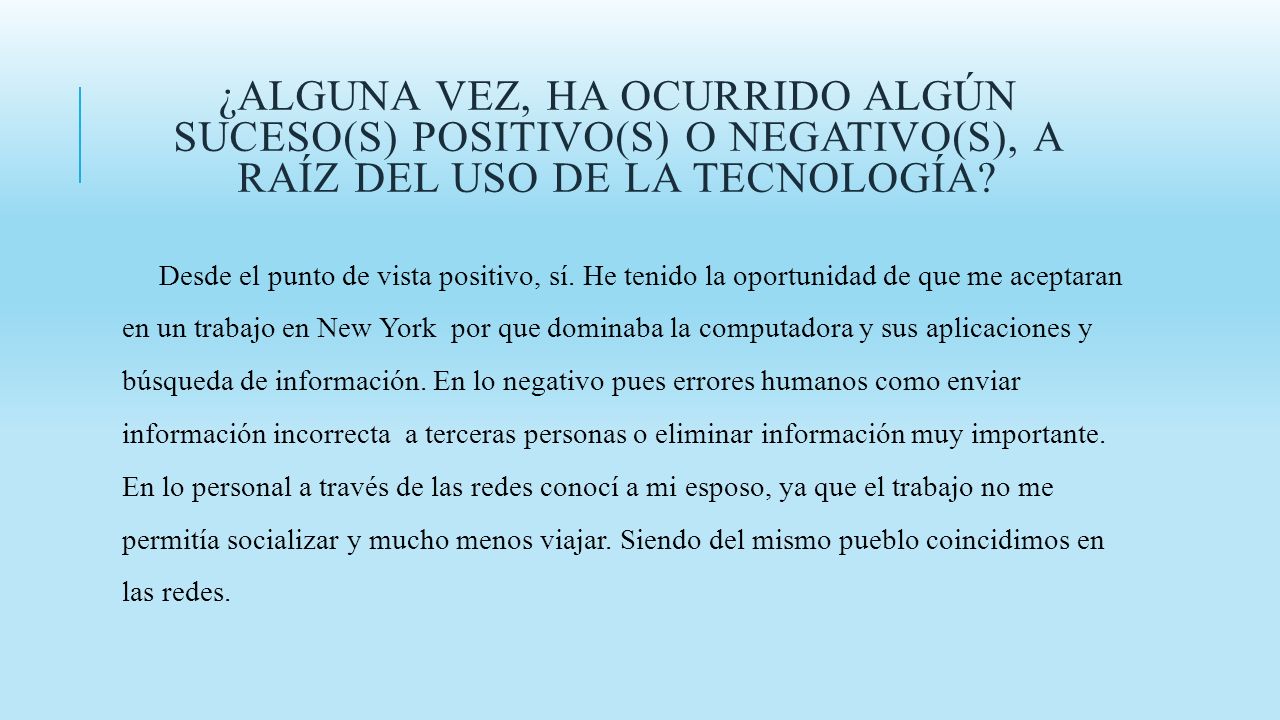 ¿Alguna vez, ha ocurrido algún suceso(s) positivo(s) o negativo(s), a raíz del uso de la tecnología