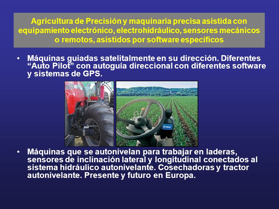 Agricultura de Precisión y maquinaria precisa asistida con equipamiento electrónico, electrohidráulico, sensores mecánicos o remotos, asistidos por software específicos