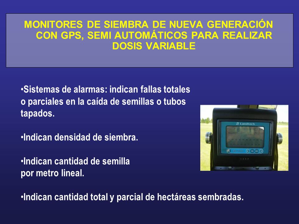MONITORES DE SIEMBRA DE NUEVA GENERACIÓN CON GPS, SEMI AUTOMÁTICOS PARA REALIZAR DOSIS VARIABLE
