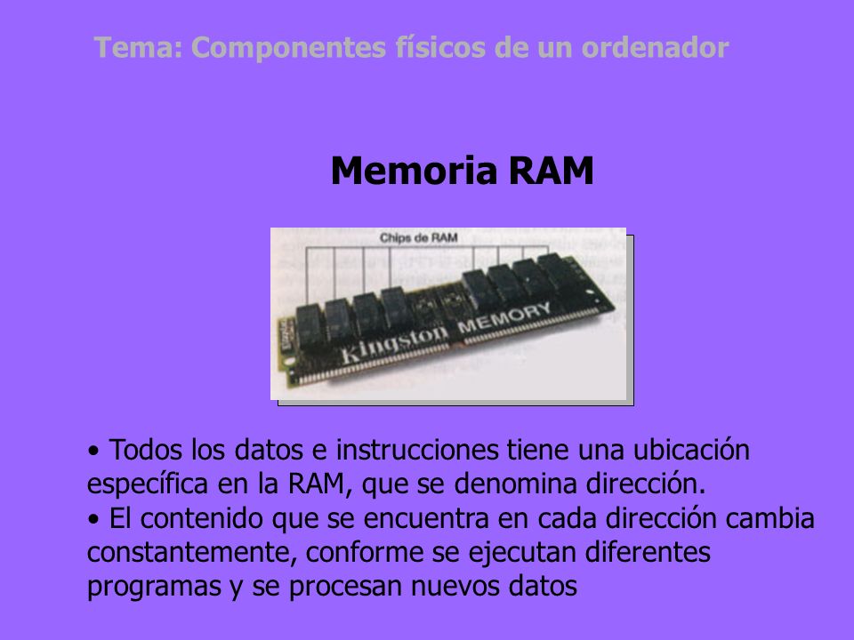 Memoria RAM Tema: Componentes físicos de un ordenador