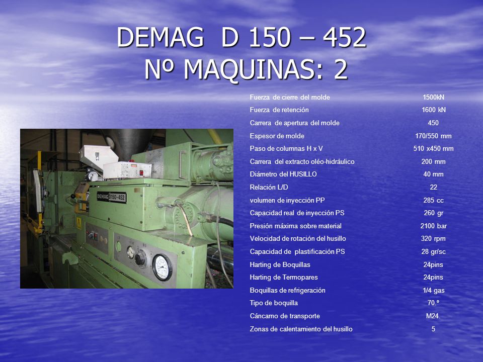 DEMAG D 150 – 452 Nº MAQUINAS: 2 Fuerza de cierre del molde 1500kN