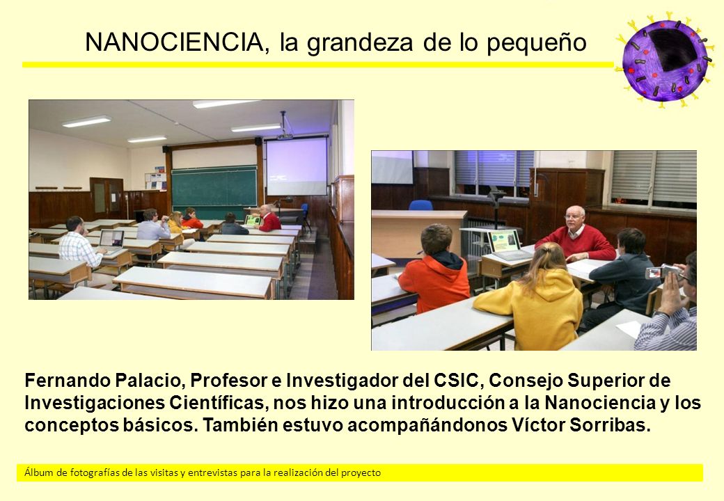 Fernando Palacio, Profesor e Investigador del CSIC, Consejo Superior de Investigaciones Científicas, nos hizo una introducción a la Nanociencia y los conceptos básicos.