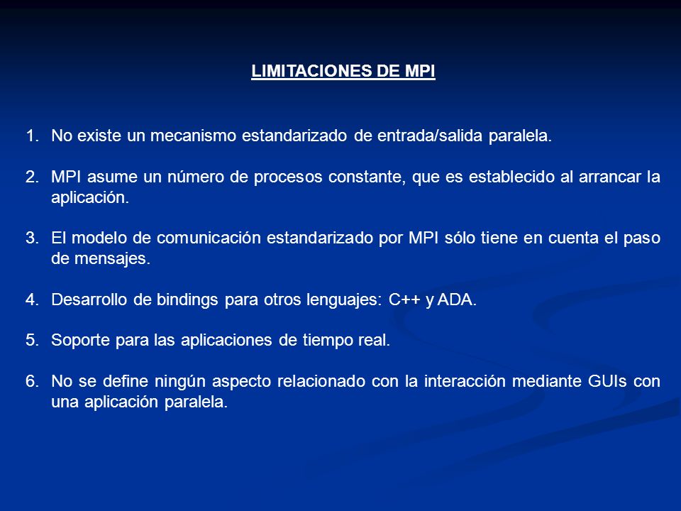 LIMITACIONES DE MPI No existe un mecanismo estandarizado de entrada/salida paralela.