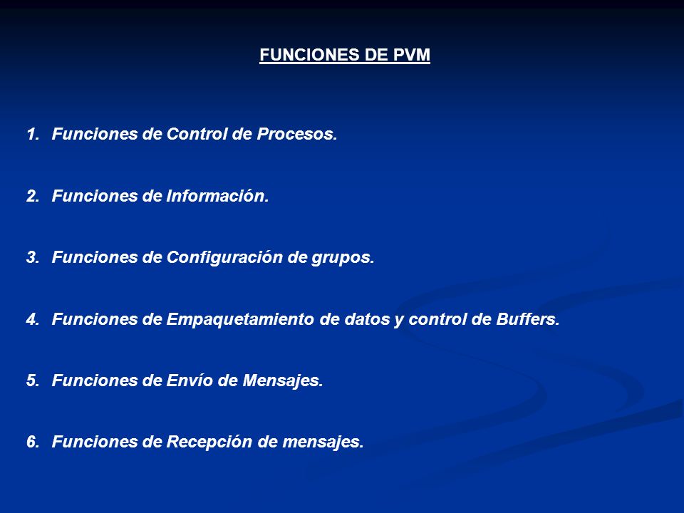 FUNCIONES DE PVM Funciones de Control de Procesos. Funciones de Información. Funciones de Configuración de grupos.