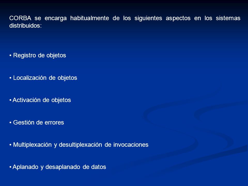 CORBA se encarga habitualmente de los siguientes aspectos en los sistemas distribuidos: