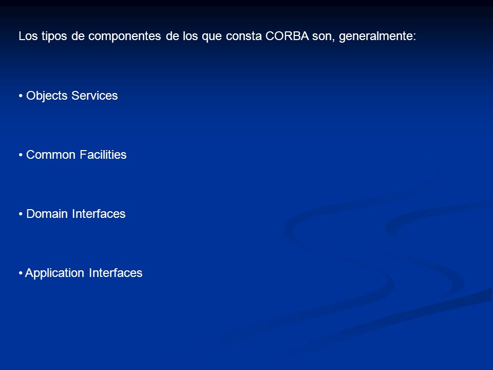 Los tipos de componentes de los que consta CORBA son, generalmente: