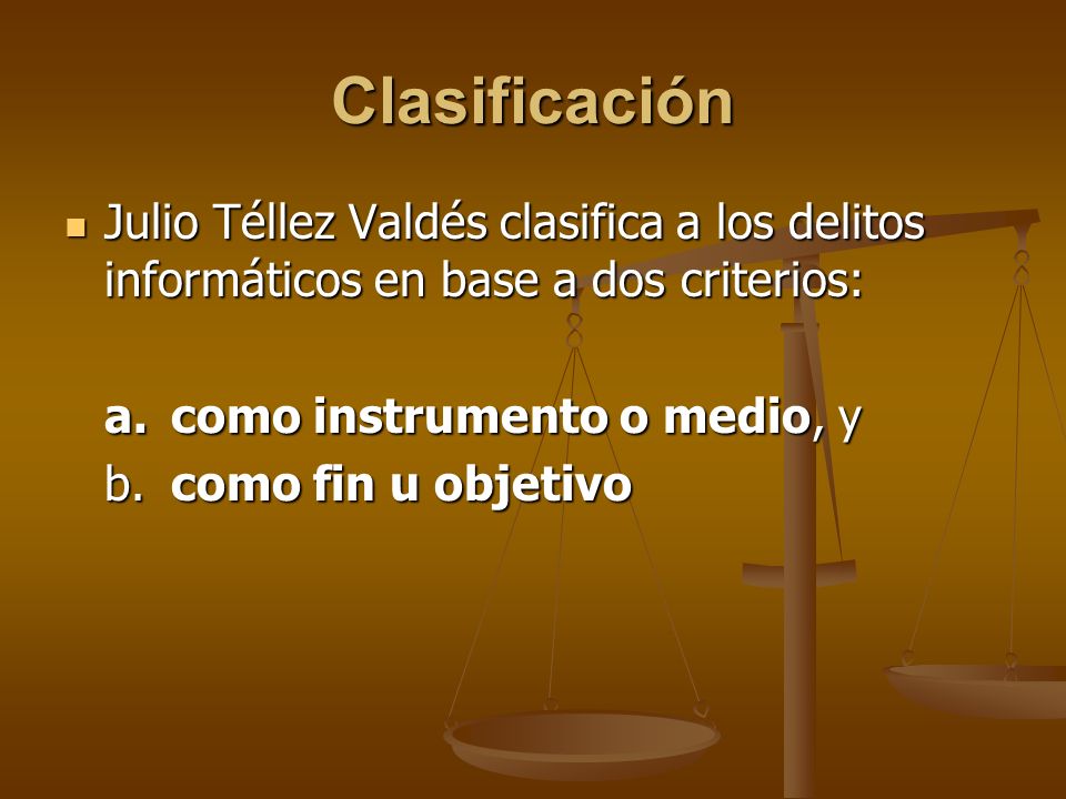 Clasificación Julio Téllez Valdés clasifica a los delitos informáticos en base a dos criterios: a. como instrumento o medio, y.