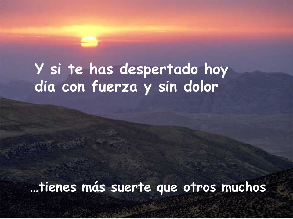 Y si te has despertado hoy dia con fuerza y sin dolor