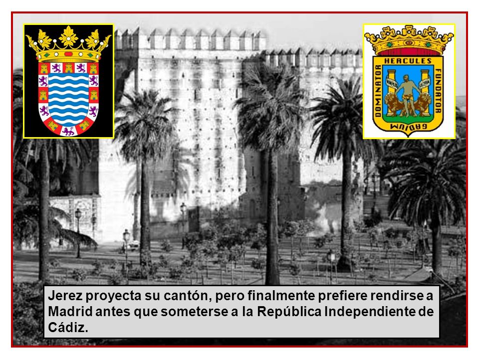 Jerez proyecta su cantón, pero finalmente prefiere rendirse a Madrid antes que someterse a la República Independiente de Cádiz.