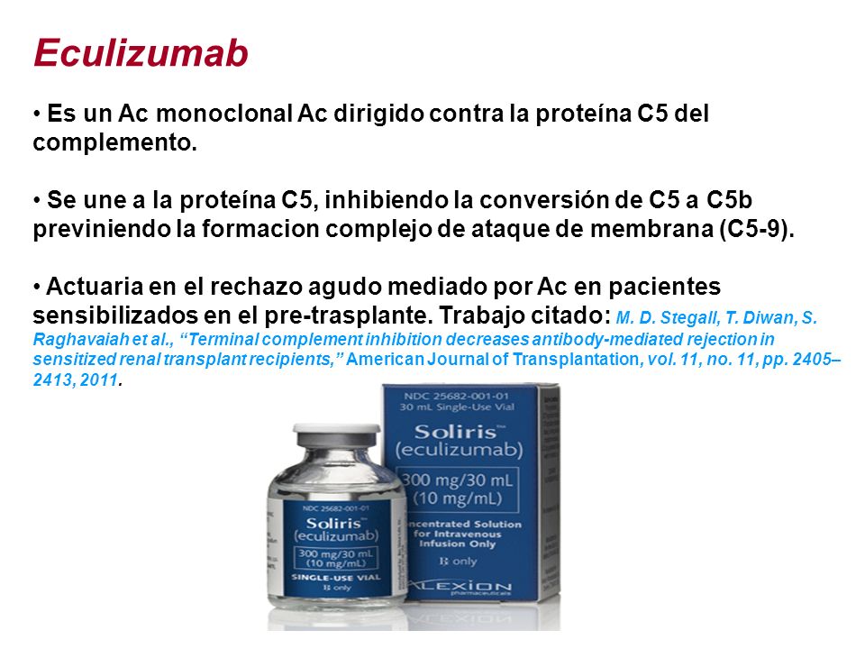 Eculizumab Es un Ac monoclonal Ac dirigido contra la proteína C5 del complemento.