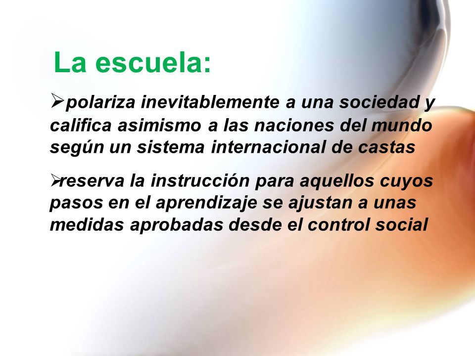 La escuela: polariza inevitablemente a una sociedad y califica asimismo a las naciones del mundo según un sistema internacional de castas.