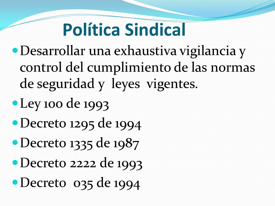 Política Sindical Desarrollar una exhaustiva vigilancia y control del cumplimiento de las normas de seguridad y leyes vigentes.