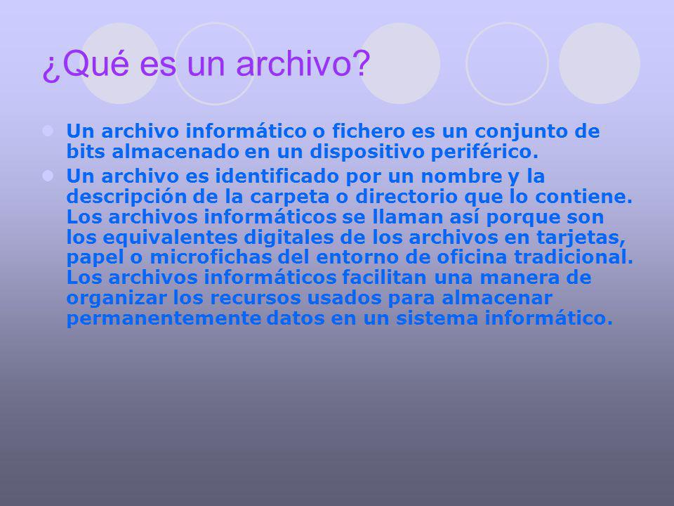 ¿Qué es un archivo Un archivo informático o fichero es un conjunto de bits almacenado en un dispositivo periférico.
