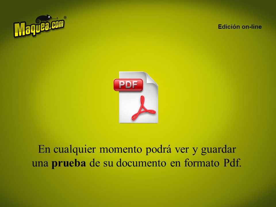 Edición on-line En cualquier momento podrá ver y guardar una prueba de su documento en formato Pdf.